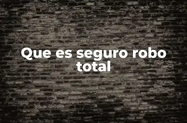 Que es Seguro Robo Total