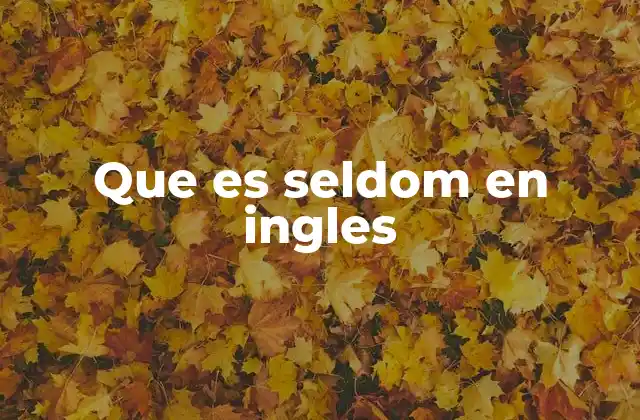 Uso de seldom en contextos formales y conversacionales