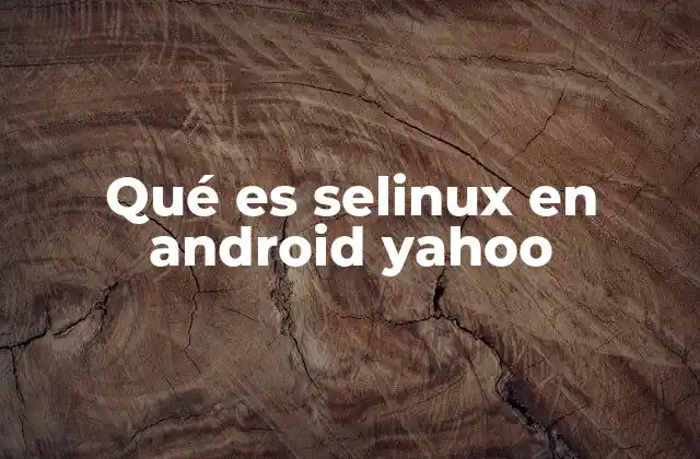 Qué es Selinux en Android Yahoo