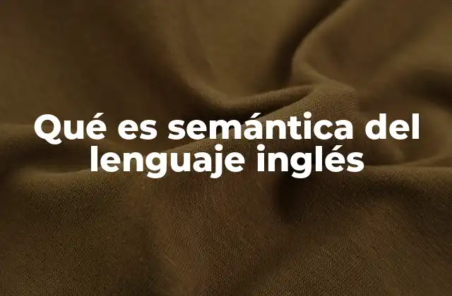 Qué es Semántica Del Lenguaje Inglés