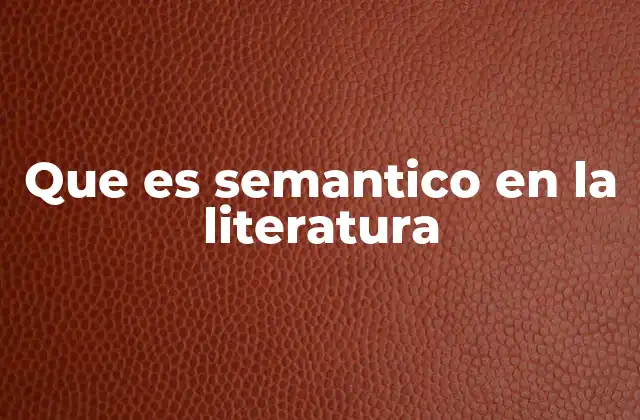 Que es Semantico en la Literatura