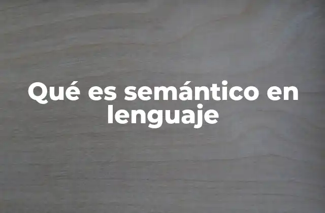 Qué es Semántico en Lenguaje