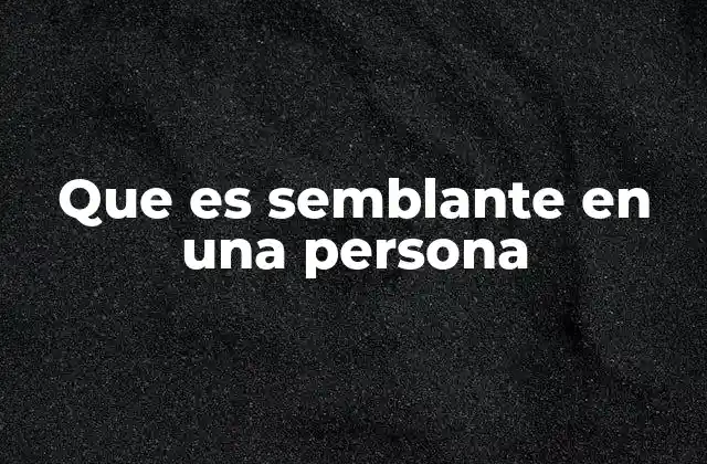 Que es Semblante en una Persona