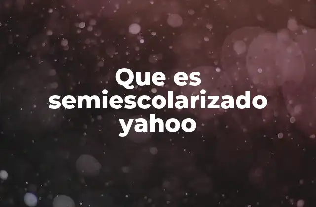 Que es Semiescolarizado Yahoo