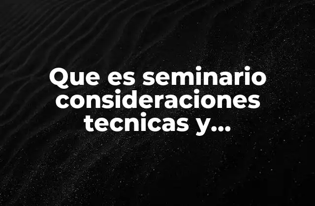 Que es Seminario Consideraciones Tecnicas y Metodológicas 2006