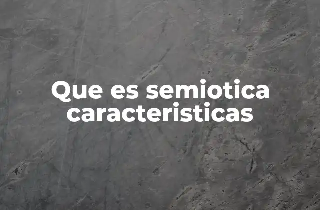 Que es Semiotica Caracteristicas