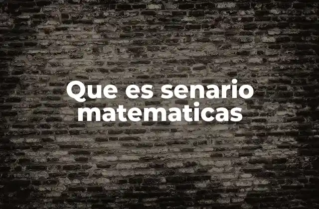 Que es Senario Matematicas