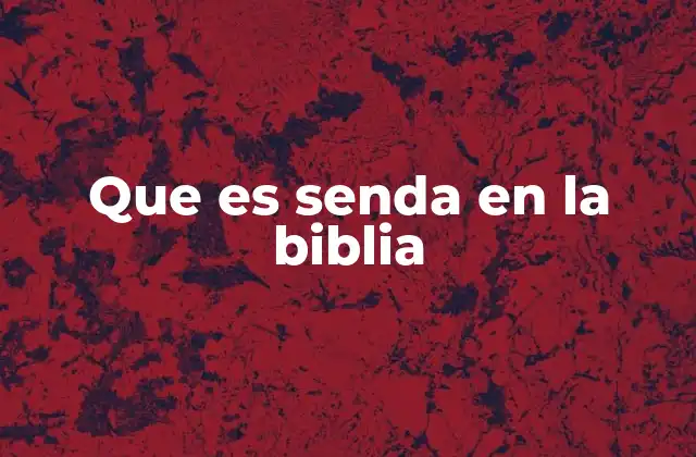 Que es Senda en la Biblia