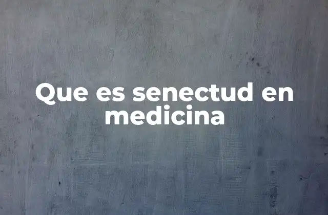Que es Senectud en Medicina