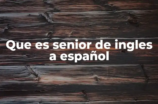 Que es Senior de Ingles a Español