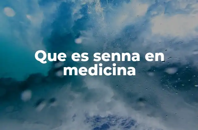 Que es Senna en Medicina