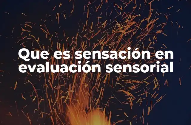 Que es Sensación en Evaluación Sensorial