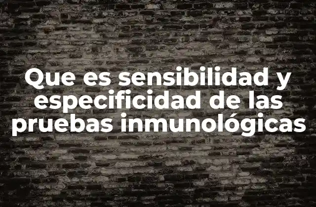 Que es Sensibilidad y Especificidad de las Pruebas Inmunológicas