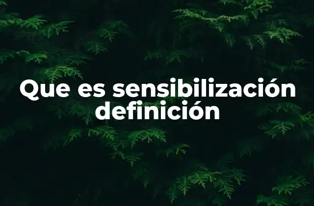 Que es Sensibilización Definición