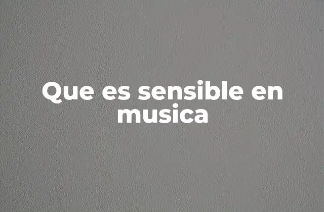 Que es Sensible en Musica