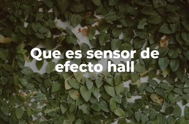 Que es Sensor de Efecto Hall
