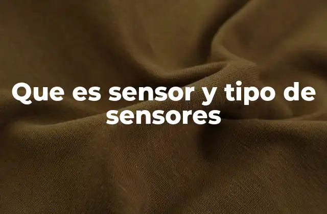 Que es Sensor y Tipo de Sensores