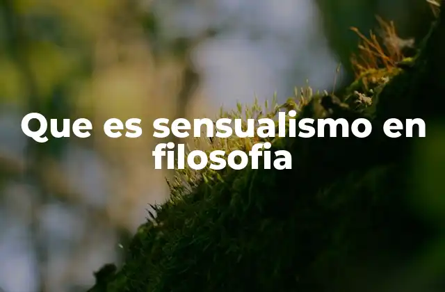 Que es Sensualismo en Filosofia