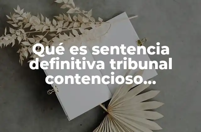 Qué es Sentencia Definitiva Tribunal Contencioso Administrativo