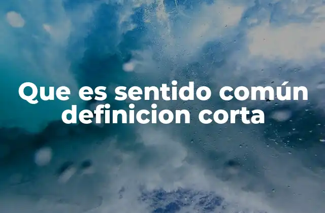 Que es Sentido Común Definicion Corta