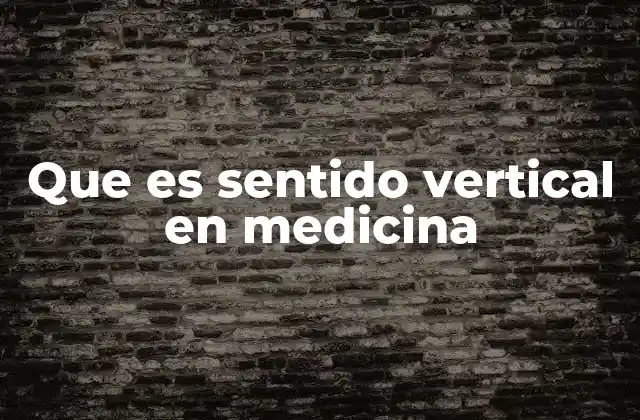 Que es Sentido Vertical en Medicina