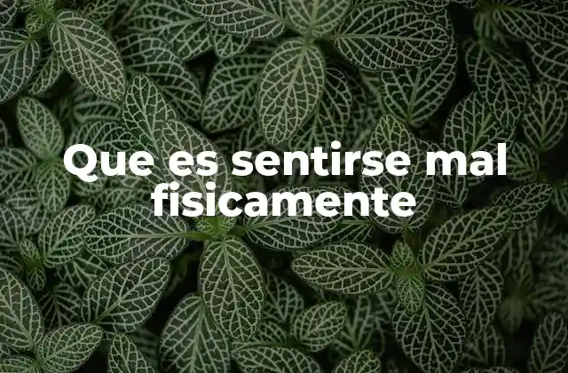 Que es Sentirse Mal Fisicamente