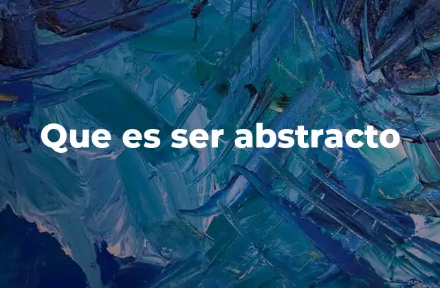 Que es Ser Abstracto