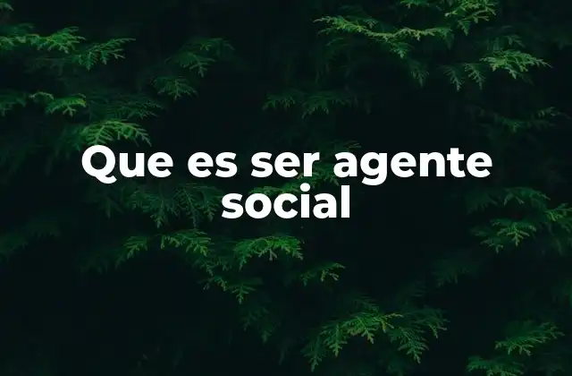 Que es Ser Agente Social