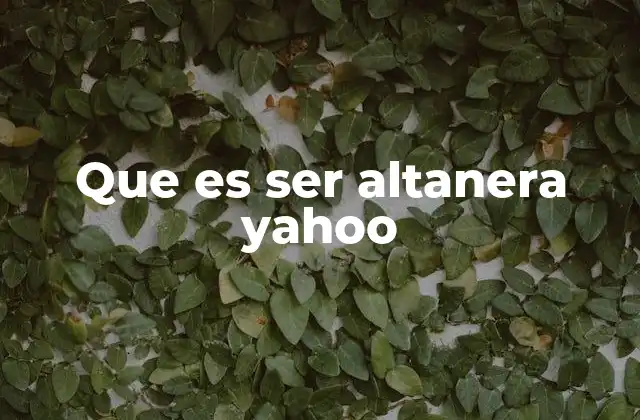 Que es Ser Altanera Yahoo
