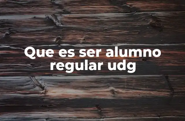 Que es Ser Alumno Regular Udg