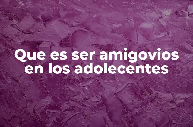 Que es Ser Amigovios en los Adolecentes