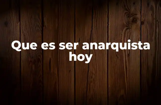El anarquismo como filosofía de vida en tiempos de crisis