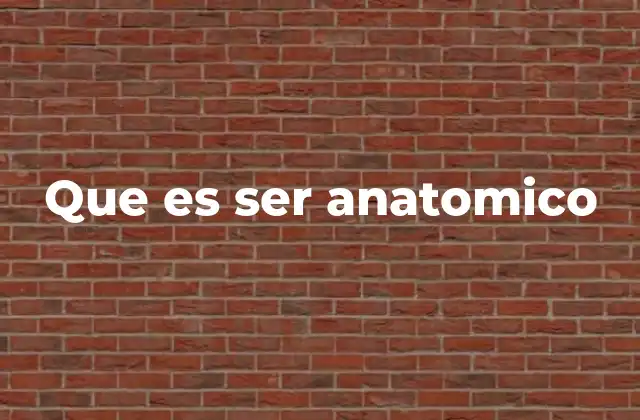 Que es Ser Anatomico 2 La importancia de la anatomía en la ciencia médica