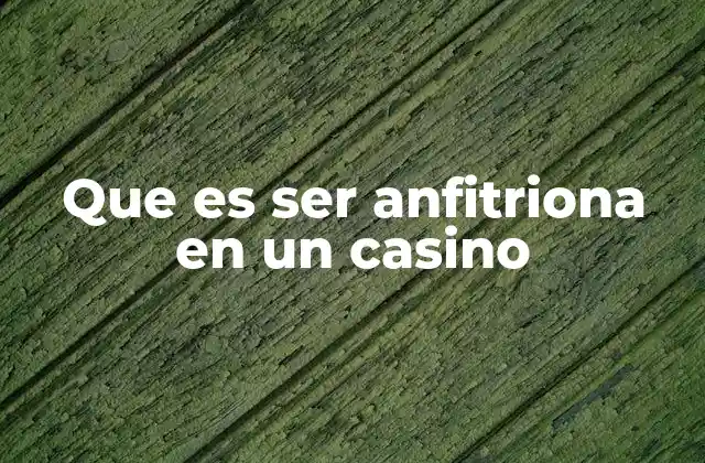 Que es Ser Anfitriona en un Casino