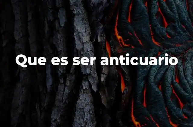 Que es Ser Anticuario