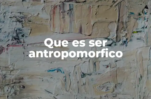 Que es Ser Antropomorfico