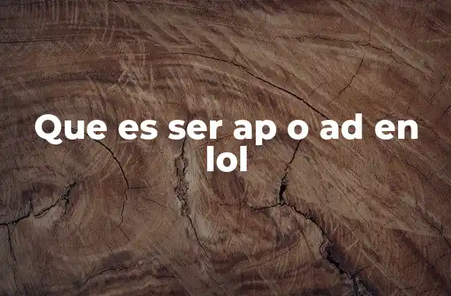 Que es Ser Ap o Ad en Lol 2 El equilibrio entre AP y AD en la lucha por la victoria