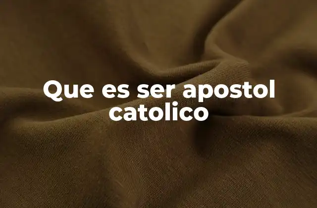 La vocación apóstol en el contexto de la Iglesia Católica