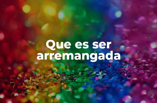 Que es Ser Arremangada