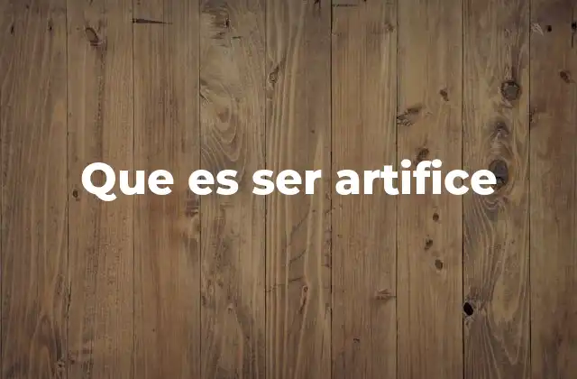 Que es Ser Artifice
