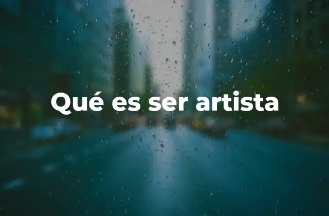 Qué es Ser Artista 2 La esencia de la creatividad humana