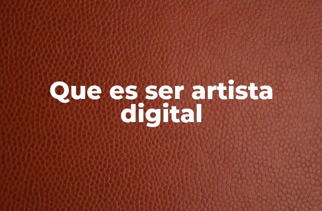 Que es Ser Artista Digital