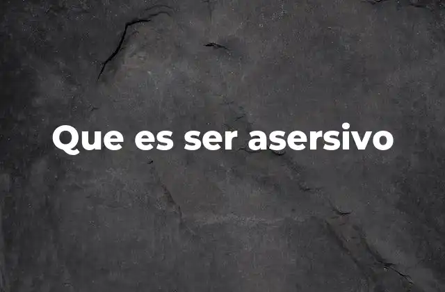Que es Ser Asersivo