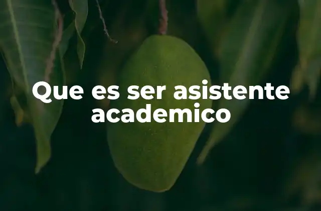 Que es Ser Asistente Academico 2 El apoyo esencial en el entorno educativo