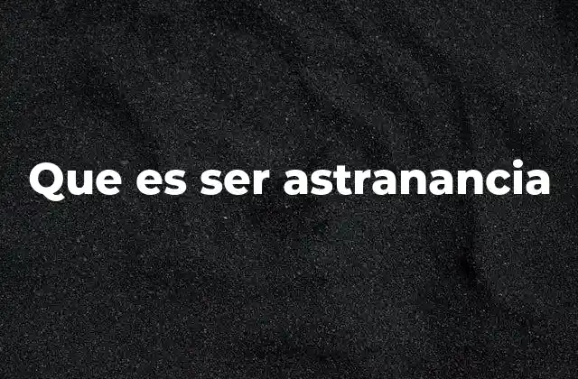 Que es Ser Astranancia