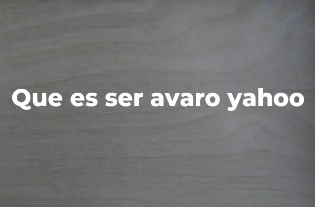 Que es Ser Avaro Yahoo