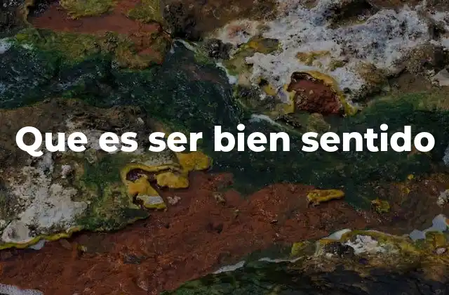Que es Ser Bien Sentido