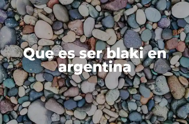 Que es Ser Blaki en Argentina
