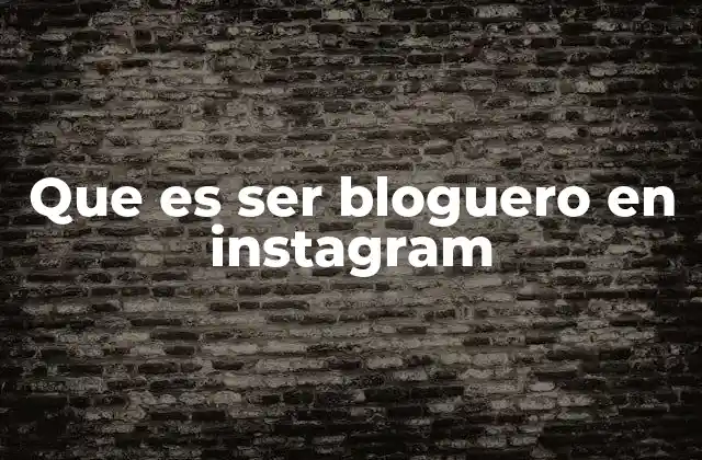 Cómo funciona el rol de un bloguero en Instagram