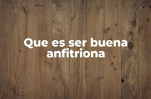 Que es Ser Buena Anfitriona